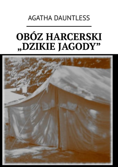 Obóz harcerski „Dzikie Jagody” - ebook mobi Dauntless Agatha