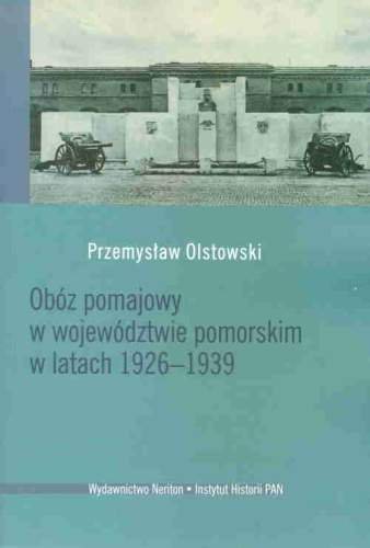 Obóz Pomajowy w Województwie Pomorskim w Latach 1926-1939 Olstowski Przemysław