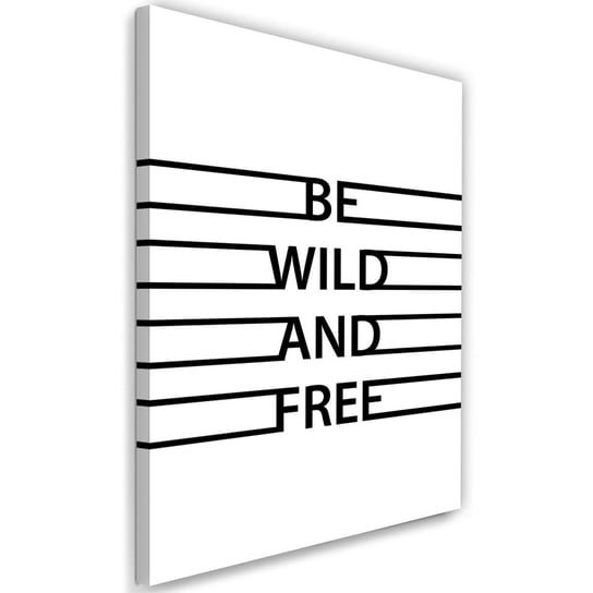 Obraz na płótnie FEEBY, Napis Be Wild and Free 80x120 Feeby