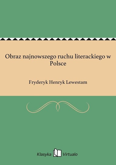 Obraz najnowszego ruchu literackiego w Polsce Lewestam Fryderyk Henryk