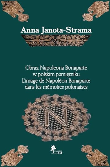 Obraz Napoleona Bonaparte w polskim pamiętniku Janota-Strama Anna