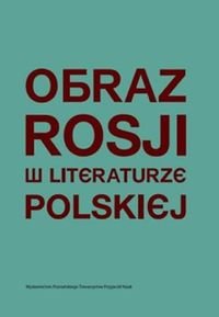 Obraz Rosji w literaturze polskiej Opracowanie zbiorowe