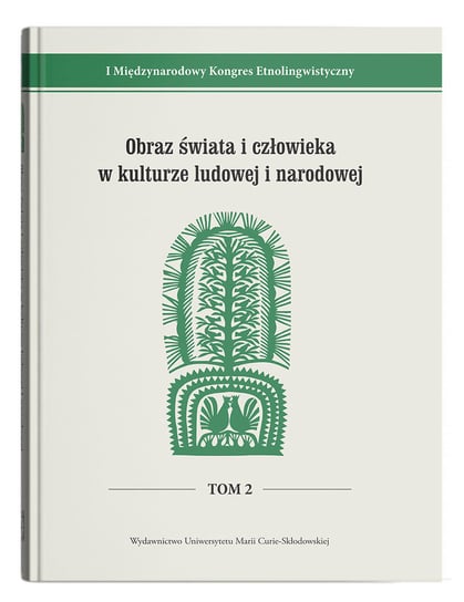 Obraz świata i człowieka w kulturze ludowej i narodowej Opracowanie zbiorowe