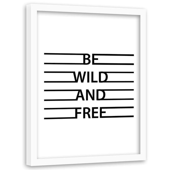 Obraz w ramie białej FEEBY, Napis Be Wild and Free 30x40 Feeby