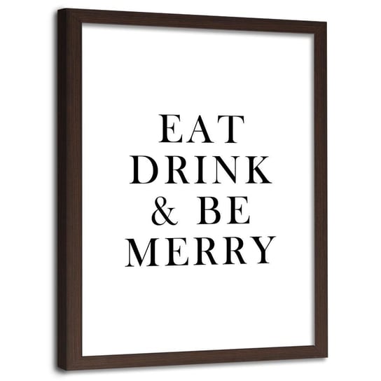 Obraz w ramie brązowej FEEBY, Napis Eat, drink & be merry, 60x80 Feeby