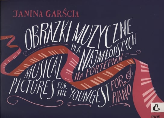 Obrazki muzyczne dla najmłodszych na fortepian Garścia Janina