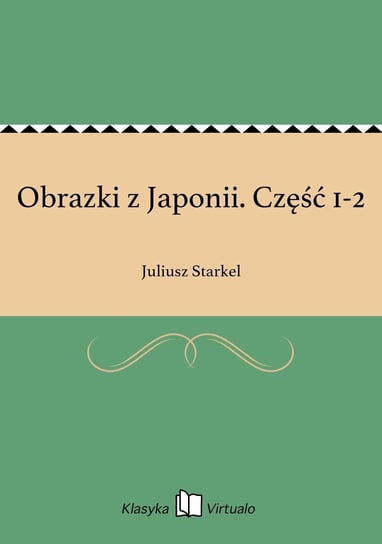 Obrazki z Japonii. Część 1-2 Starkel Juliusz