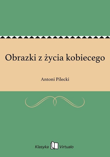 Obrazki z życia kobiecego Pilecki Antoni