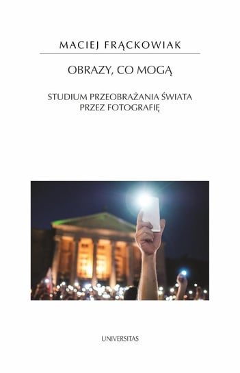 Obrazy, co mogą. Studium przeobrażania świata przez fotografię - ebook mobi Frąckowiak Maciej