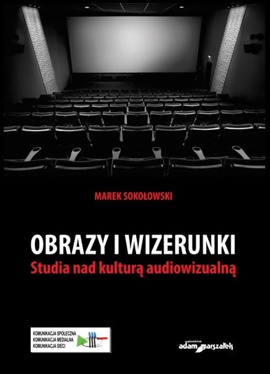Obrazy i wizerunki. Studia nad kulturą audiowizualną Sokołowski Marek