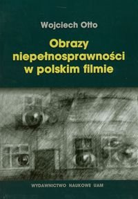 Obrazy niepełnosprawności w polskim filmie Otto Wojciech