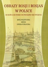 Obrazy Rosji i Rosjan w Polsce Od Końca XIX Wieku do Początku XXI Stulecia Opracowanie zbiorowe
