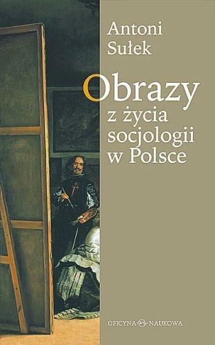Obrazy z Życia Socjologii w Polsce Sułek Antoni