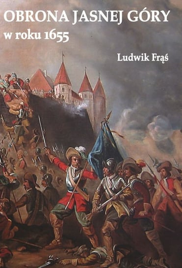 Obrona Jasnej Góry w roku 1655 Frąś Ludwik