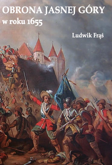 Obrona Jasnej Góry w roku 1655 Frąś Ludwik