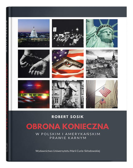 Obrona konieczna w polskim i amerykańskim prawie karnym Sosik Robert
