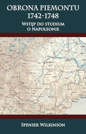 Obrona Piemontu 1742-1748. Wstęp do studium o Napoleonie Wilkinson Spenser
