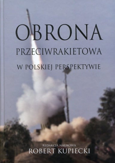 Obrona przeciwrakietowa w polskiej perspektywie Opracowanie zbiorowe