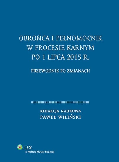 Obrońca i pełnomocnik w procesie karnym po 1 lipca 2015 r. Wiliński Paweł