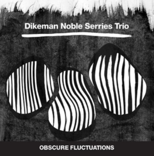 Obscure Fluctuations Dikeman Noble Serries Trio