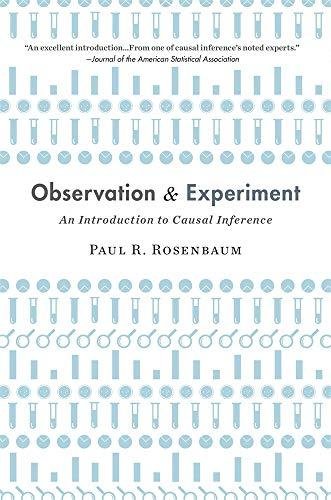 Observation and Experiment. An Introduction to Causal Inference Paul Rosenbaum