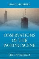 Observations of the Passing Scene: Life Experiences Mathisen Edwin