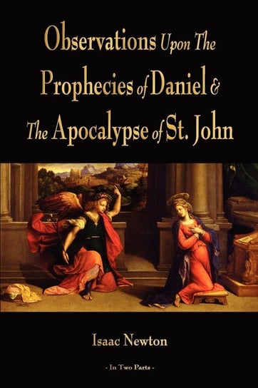 Observations Upon The Prophecies Of Daniel And The Apocalypse Of St. John Isaac Newton