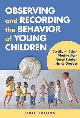 Observing and Recording the Behavior of Young Children Cohen Dorothy H., Stern Virginia, Balaban Nancy
