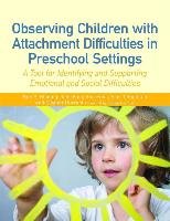 Observing Children with Attachment Difficulties in Preschool Settings Frost Ann, Fain Jane, Templeton Sian, Durrant Eleanor, Golding Kim