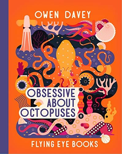 Obsessive About Octopuses Owen Davey