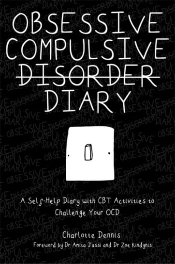 Obsessive Compulsive Disorder Diary: A Self-Help Diary with CBT Activities to Challenge Your Ocd Charlotte Dennis