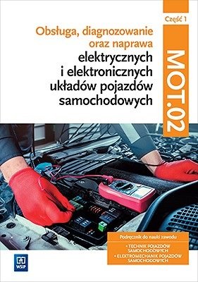 Obsługa, diagnozowanie oraz naprawa elektrycznych i elektronicznych układów pojazdów samochodowych. Kwalifikacja MOT.02. Część 1 Dyga Grzegorz, Trawiński Grzegorz