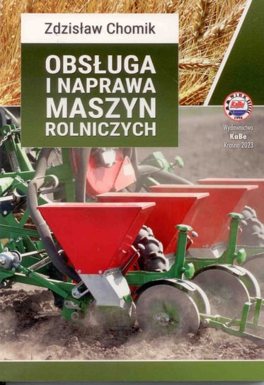 Obsługa i naprawa maszyn rolniczych Zdzisław Chomik