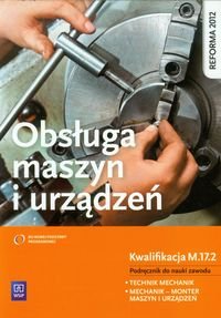 Obsługa maszyn i urządzeń. Podręcznik do nauki zawodu Technik mechanik, Mechanik - monter maszyn i urządzeń. Szkoła ponadgimnazjalna Legutko Stanisław