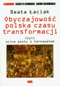 Obyczajowość Polska Czasu Transformacji Czyli Wojna Postu z Karnawałem Łaciak Beata
