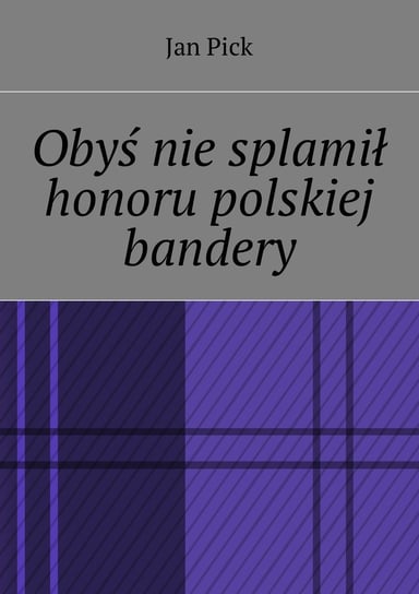 Obyś nie splamił honoru polskiej bandery Pick Jan