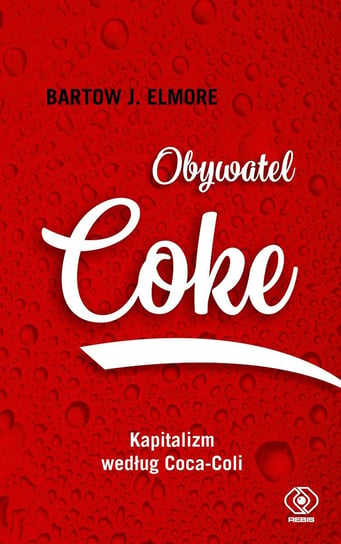 Obywatel Coke. Kapitalizm według Coca-Coli Elmore Bartow J.