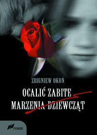 Ocalić zabite marzenia dziewcząt Okoń Zbigniew