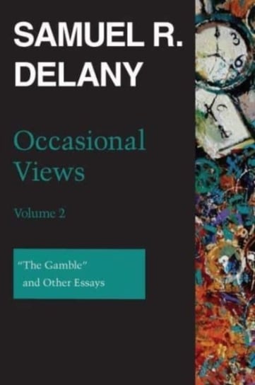 Occasional Views, Volume 2: The Gamble and Other Essays Delany Samuel R.