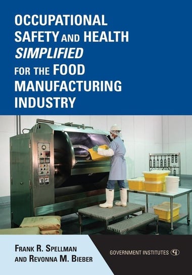 Occupational Safety and Health Simplified for the Food Manufacturing Industry Spellman Frank R.