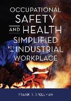 Occupational Safety and Health Simplified for the Industrial Workplace Spellman Frank R.