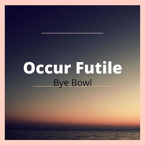 Occur Futile Bye Bowl