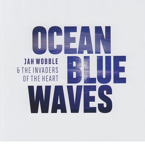 Ocean Blue Waves Jah Wobble & the Invaders of the Heart