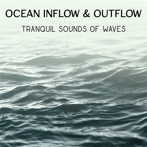 Ocean Inflow & Outflow – Tranquil Sounds of Waves, Relaxing Music for Deep Sleep, Healing Water, Blissful Nature Sounds, Yoga Exercises Soothing Ocean Waves Universe