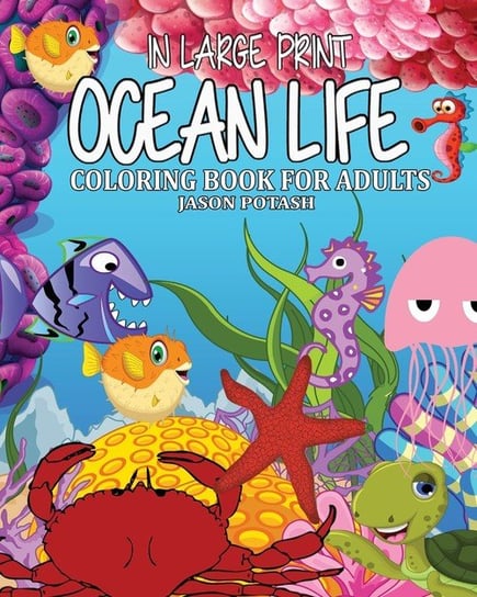 Ocean Life Coloring Book for Adults ( In Large Print ) Jason Potash