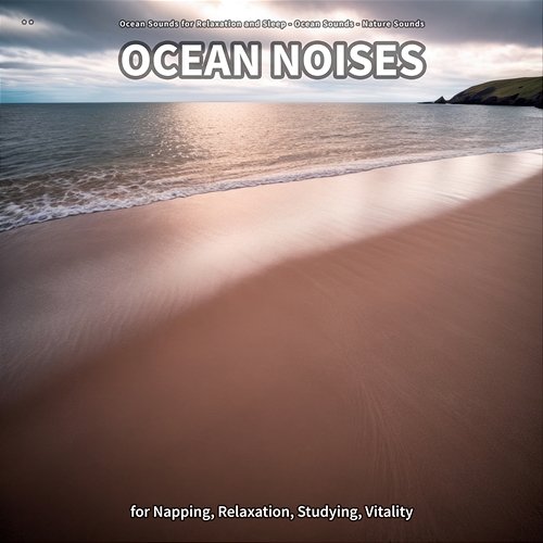 ** Ocean Noises for Napping, Relaxation, Studying, Vitality Ocean Sounds for Relaxation and Sleep, Ocean Sounds, Nature Sounds