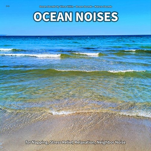 ** Ocean Noises for Napping, Stress Relief, Relaxation, Neighbor Noise Ocean Sounds by Vince Villin, Ocean Sounds, Nature Sounds