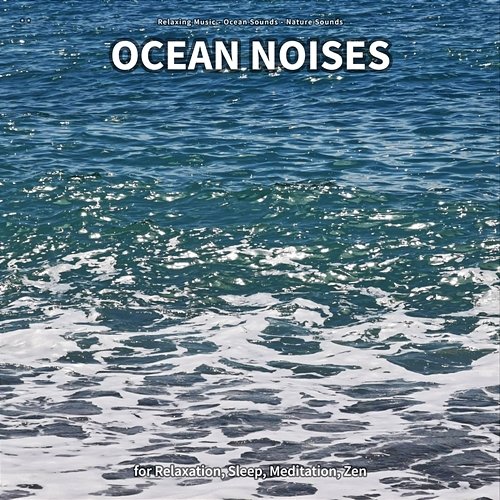 ** Ocean Noises for Relaxation, Sleep, Meditation, Zen Relaxing Music, Ocean Sounds, Nature Sounds