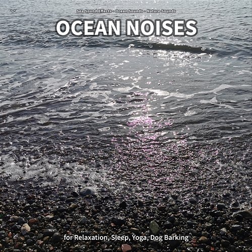 ** Ocean Noises for Relaxation, Sleep, Yoga, Dog Barking Sea Sound Effects, Ocean Sounds, Nature Sounds