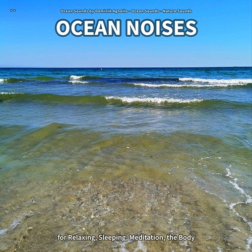 ** Ocean Noises for Relaxing, Sleeping, Meditation, the Body Ocean Sounds by Dominik Agnello, Ocean Sounds, Nature Sounds